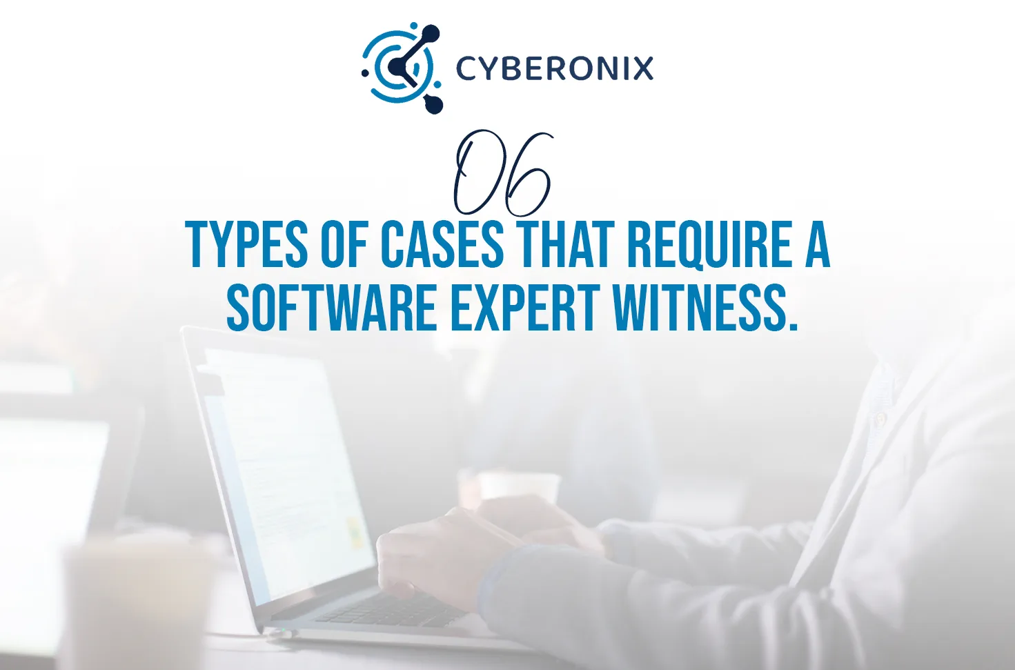 6 Types of Cases That Require a Software Expert Witness