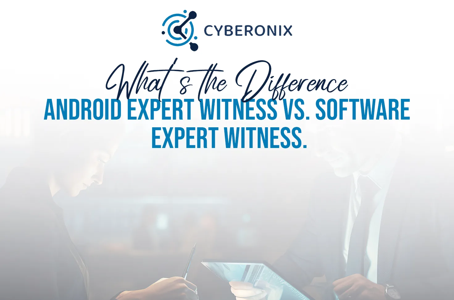 Android Expert Witness vs. Software Expert Witness What’s the Difference