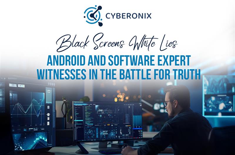 Black Screens White Lies Android and Software Expert Witnesses in the Battle for Truth