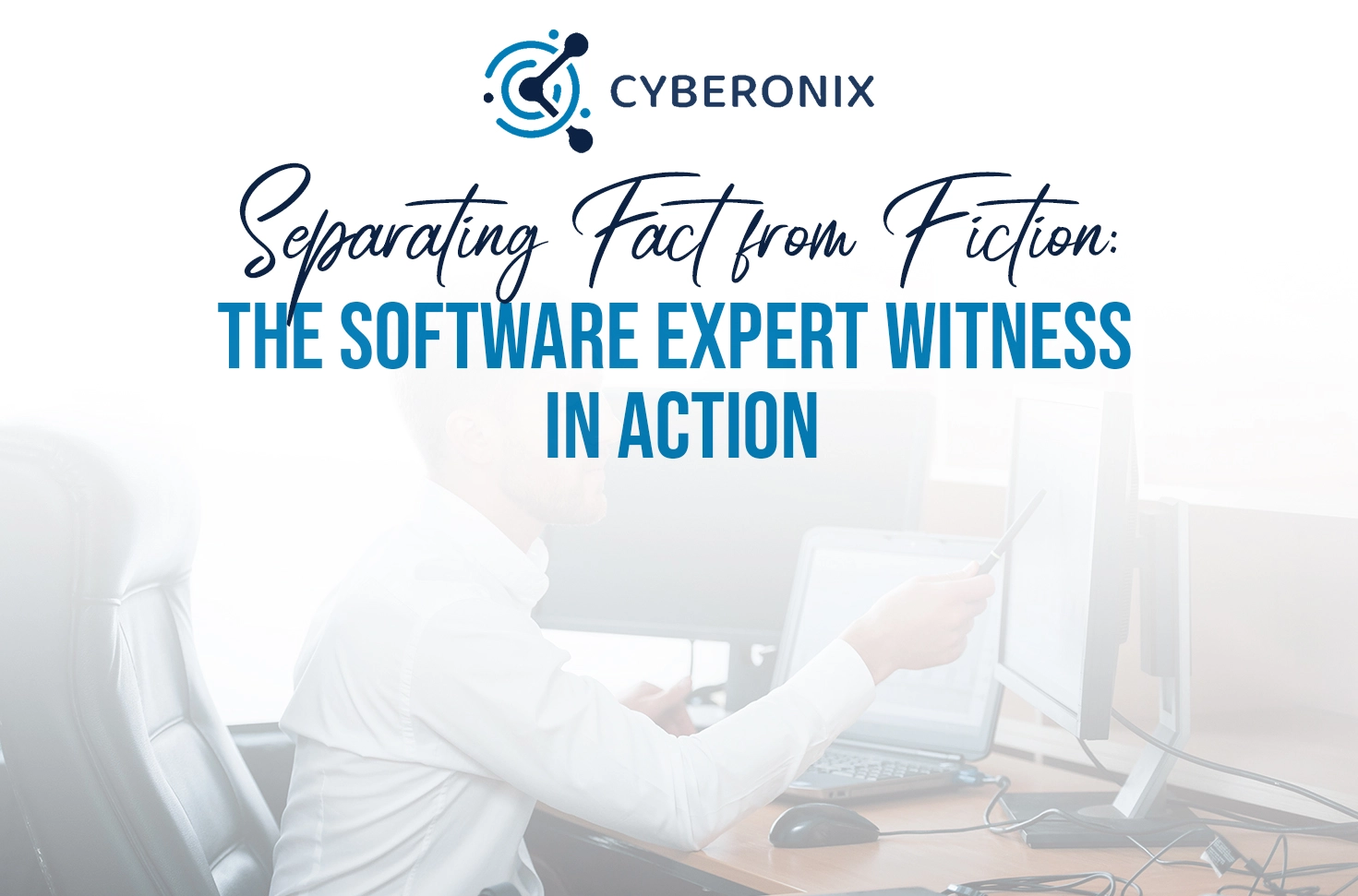 How A Software Expert Witness Can Help Separate Fact from Fiction